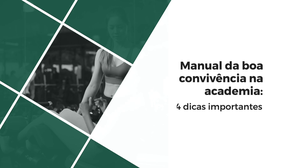 Manual da boa convivência na academia: 4 dicas importantes