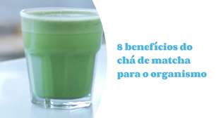 Matcha: benefícios para o corpo