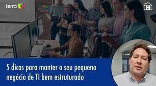 5 dicas para manter o seu pequeno negócio de TI bem estruturado