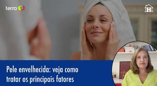 Pele envelhecida: veja como tratar os principais fatores