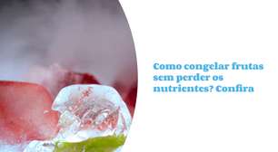 Fruta congelada sem perder os nutrientes: aprenda como
