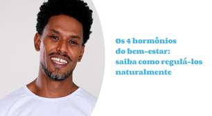 4 hormônios para o bem-estar: aprenda a regulá-los naturalmente