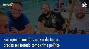 Opinião: Execução de médicos no RJ precisa ser tratada como crime político