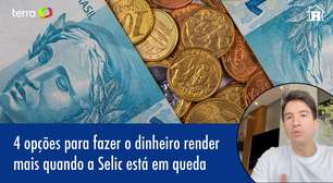 4 opções para fazer o dinheiro render mais com a Selic em queda