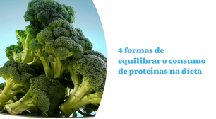 4 formas de equilibrar o consumo de proteínas na dieta