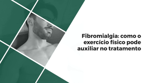 Fibromialgia: como o exercício físico pode auxiliar no tratamento