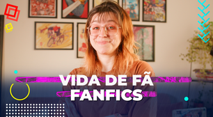 Vida de Fã: Como é escrever FanFics