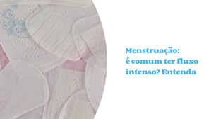 Menstruação: entenda sobre fluxo intenso