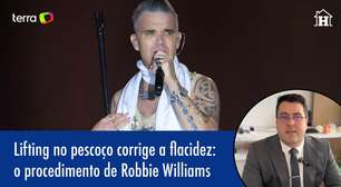 Lifting no pescoço corrige flacidez: entenda o caso Robbie Williams