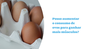 Consumo maior de ovo realmente ajuda no ganho de massa muscular?