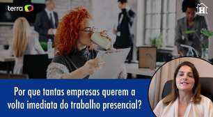 Por que tantas empresas querem a volta imediata do trabalho presencial?