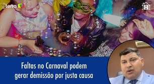 Faltas no Carnaval podem gerar demissão por justa causa