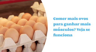 Comer mais ovos para ganhar mais músculos? Veja se funciona