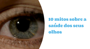 10 mitos sobre a saúde dos seus olhos