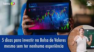 5 dicas para quem quer investir na Bolsa de Valores mesmo sem experiência