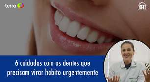 6 cuidados com os dentes que precisam virar hábito