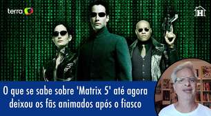O que se sabe sobre 'Matrix 5' até agora deixou os fãs animados