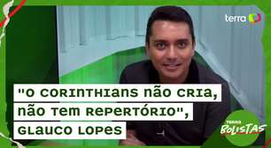 "O Corinthians não cria, não tem repertório", diz Glauco Lopes