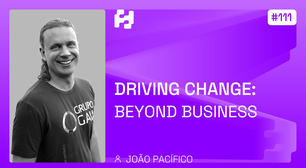 #111 - Driving Change: Beyond Business (João Pacífico)