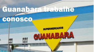 Supermercado Guanabara Trabalhe Conosco: como enviar currículo para vagas abertas