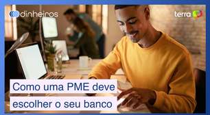 Fatores que pesam na hora de uma PME escolher seu banco