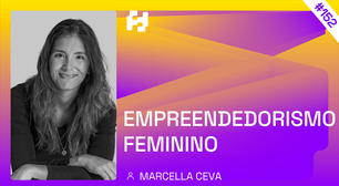 #152 - Empreendedorismo feminino (Marcella Ceva)