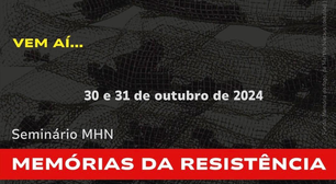 Museu Histórico Nacional realiza Seminário "Memórias da Resistência: museus, democracia e justiça 60 anos depois do golpe de 1964"