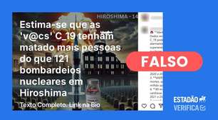 Não, vacinas contra covid não mataram mais pessoas que '121 bombardeios nucleares em Hiroshima'