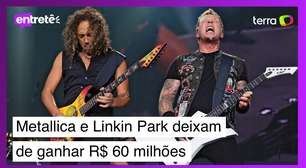 Metallica e Linkin Park deixam de ganhar R$ 60 milhões: entenda