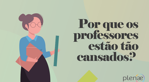 Por que os professores estão tão cansados?