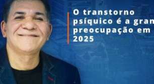 ARTIGO: O transtorno psíquico é a grande preocupação em 2025 - Por Edinázio Vieira