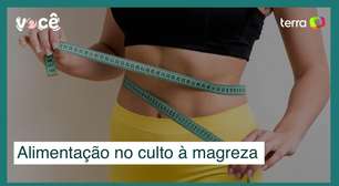 O impacto da alimentação diante de um cenário de culto à magreza