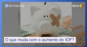 O que de fato muda para você com o aumento do IOF?