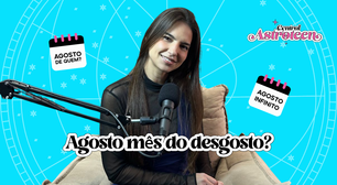 Agosto mês do desgosto?