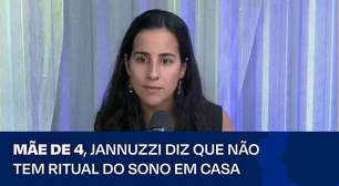 "Não tem ritual do sono em casa, é banho e cama", diz Ana Jannuzzi
