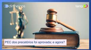 PEC dos precatórios foi aprovada: e agora, o que muda para você?