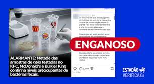 Pesquisa que encontrou bactérias fecais em gelo de fast foods é de 2017 e não foi feita no Brasil