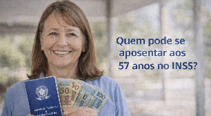 Quem pode se aposentar aos 57 anos no INSS