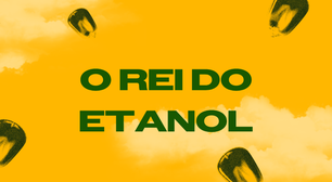 O Rei do Etanol