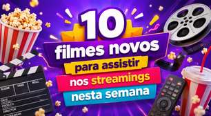 10 filmes novos para assistir nos streamings nesta semana