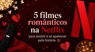 5 filmes românticos na Netflix para assistir e se apaixonar pela história