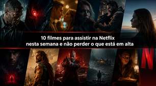 10 filmes para assistir na Netflix nesta semana e não perder o que está em alta