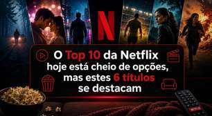 O Top 10 da Netflix hoje está cheio de opções, mas estes 6 títulos se destacam