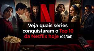 Veja quais séries conquistaram o Top 10 da Netflix hoje (02/06)