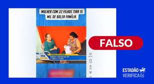 É falso que mulher com 22 filhos receba R$ 15 mil pelo Bolsa Família