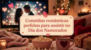 Comédias românticas perfeitas para assistir no Dia dos Namorados