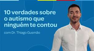 Dr. Thiago Gusmão explica 10 verdades sobre o autismo que ninguém te contou