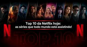 Top 10 da Netflix hoje: as séries que todo mundo está assistindo!