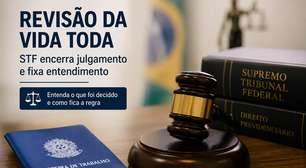 Revisão da vida toda: STF encerra julgamento e fixa entendimento