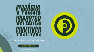 Inscrições para Prêmio Impactos Positivos terminam dia 24